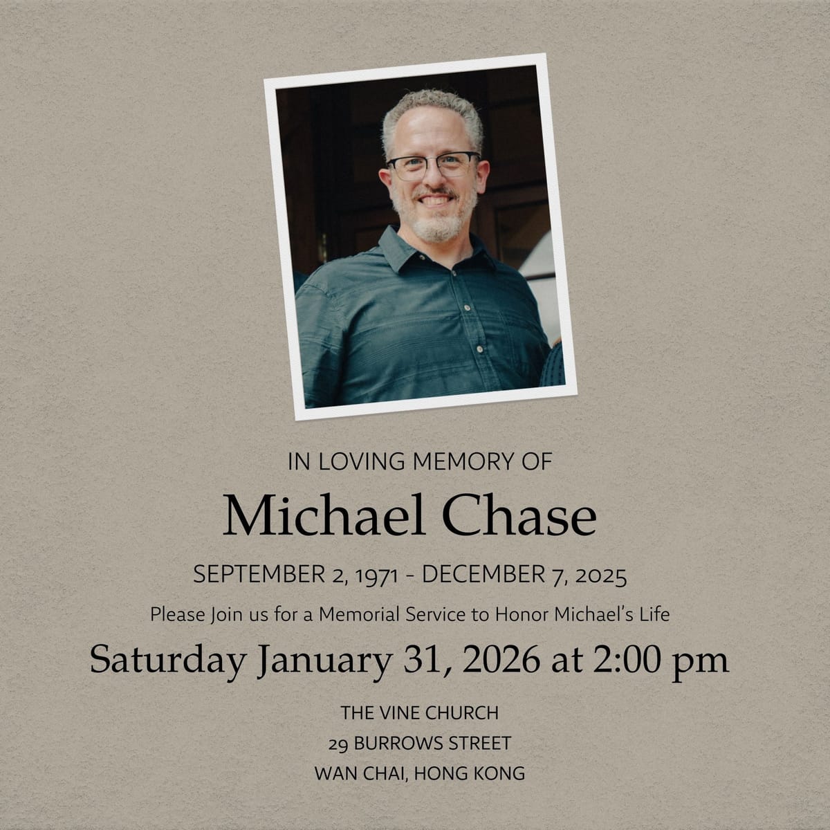 IN LOVING MEMORY OF Michael Chase SEPTEMBER 2, 1971 - DECEMBER 7, 2025 Please Join us for a Memorial Service to Honor Michael.